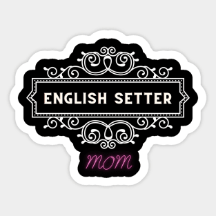 English setter - dog moms Sticker